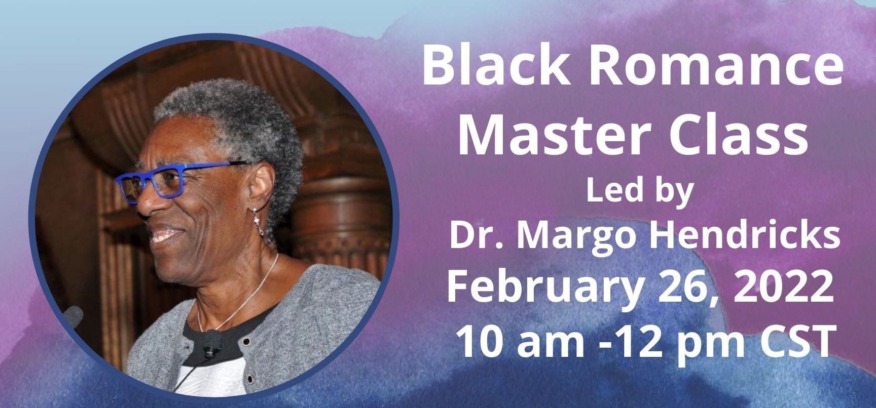 Black Romance Master Class Led by: Dr. Margot Hendricks, February 26, 2022, 10am - 12pm CST.